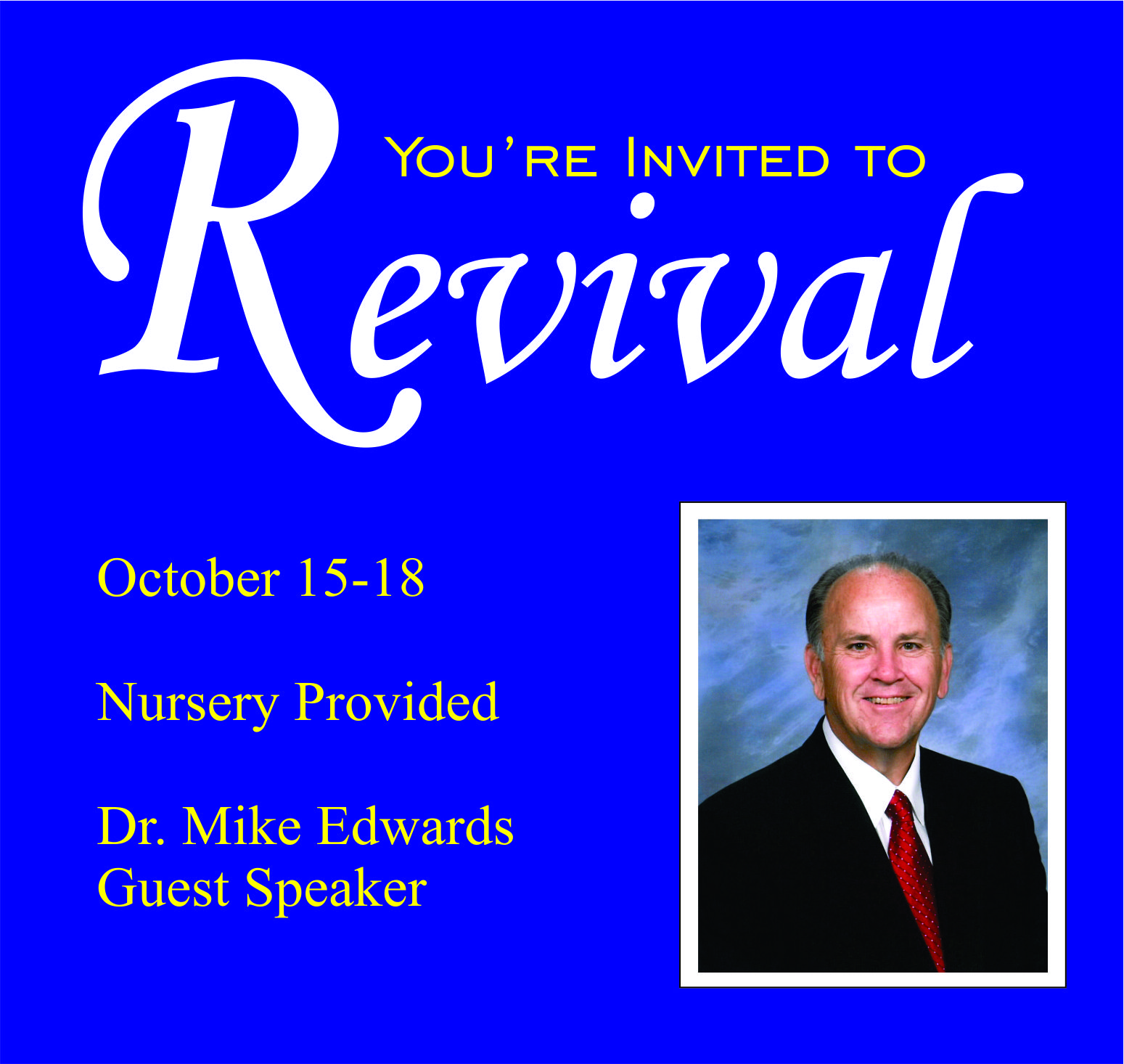 You're invited to revival with Dr. Mike Edwards, October 15-18 2023. Nursery will be provided.